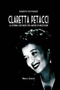 Claretta_Petacci_La_Donna_Che_Mori`_Per_Amore_Di_M-Festorazzi_Roberto
